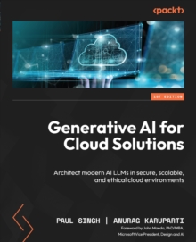 Image for Generative AI for Cloud Solutions :  Architect modern AI LLMs in secure, scalable, and ethical cloud environments:  Architect modern AI LLMs in secure, scalable, and ethical cloud environments