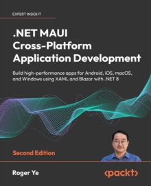 Image for .NET MAUI Cross-Platform Application Development: Build high-performance apps for Android, iOS, macOS, and Windows using XAML and Blazor with .NET 8