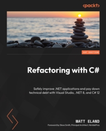 Image for Refactoring with C#: Safely improve .NET applications and pay down technical debt with Visual Studio, .NET 8, and C# 12