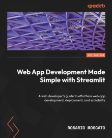 Image for Web App Development Made Simple with Streamlit: A web developer's guide to effortless web app development, deployment, and scalability