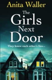 The Girls Next Door: A BRAND NEW gripping, addictive psychological thriller from Anita Waller, author of The Family at No 12, for 2024