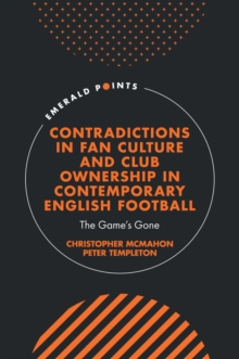 Image for Contradictions in fan culture and club ownership in contemporary English football  : the game's gone