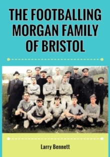 Image for The Footballing Morgan Family of Bristol