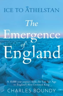 Ice to Athelstan – The Emergence of England
