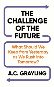 The Challenge of the Future - Grayling, A. C.