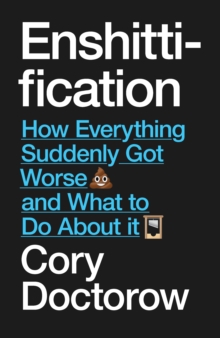 Image for Enshittification : Why Everything Suddenly Got Worse and What To Do About It