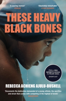 These Heavy Black Bones - Ajulu-Bushell, Rebecca Achieng