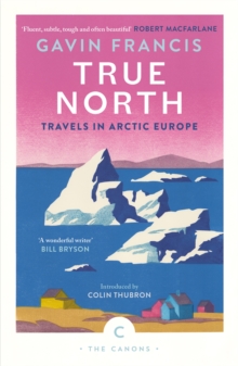Image for True North: Travels in Arctic Europe