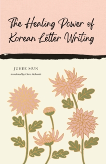 The Healing Power of Korean Letter Writing - Mun, Juhee