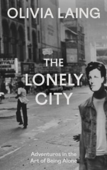 Image for The Lonely City: Adventures in the Art of Being Alone