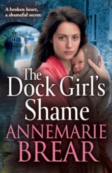 The Dock Girl’s Shame: A BRAND NEW gritty, emotional saga from AnneMarie Brear for 2024