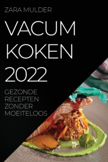 Image for Vacum Koken 2022 : Gezonde Recepten Zonder Moeiteloos