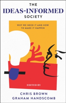 Image for The ideas-informed society  : why we need it and how to make it happen