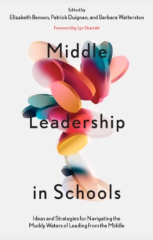 Image for Middle leadership in schools  : ideas and strategies for navigating the muddy waters of leading from the middle