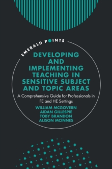 Image for Developing and Implementing Teaching in Sensitive Subject and Topic Areas: A Comprehensive Guide for Professionals in FE and HE Settings