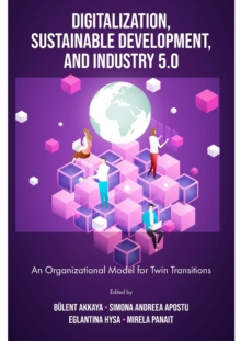 Digitalization, Sustainable Development, and Industry 5.0: An Organizational Model for Twin Transitions