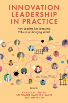 Image for Innovation Leadership in Practice: How Leaders Turn Ideas Into Value in a Changing World