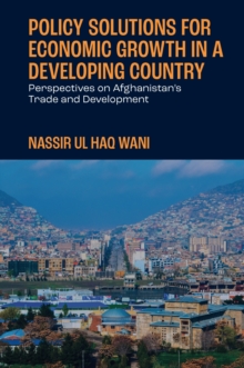 Policy Solutions for Economic Growth in a Developing Country: Perspectives on Afghanistan’s Trade and Development