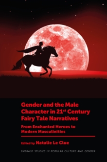 Image for Gender and the Male Character in 21st Century Fairy Tale Narratives