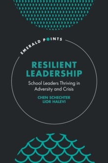 Image for Resilient leadership  : school leaders thriving in adversity and crisis