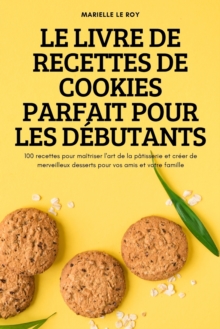 Le Livre de Recettes de Cookies Parfait Pour Les Debutants