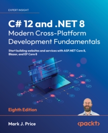 Image for C# 12 and .NET 8 - Modern Cross-Platform Development Fundamentals: Start Building Websites and Services With ASP.NET Core 8, Blazor, and EF Core 8