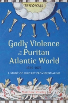 Image for Godly Violence in the Puritan Atlantic World, 1636–1676