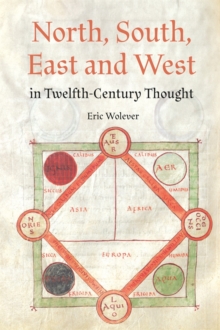North, South, East and West in Twelfth-Century Thought - Wolever, Dr Eric