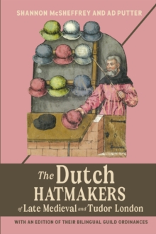 Image for The Dutch Hatmakers of Late Medieval and Tudor London