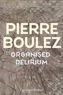 Image for Pierre Boulez: Organised Delirium