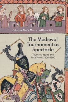 The Medieval Tournament as Spectacle - Murray, Alan V.