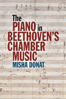 The Piano in Beethoven’s Chamber Music - Donat, Misha