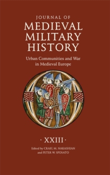 Journal of Medieval Military History: Volume XXIII - Nakashian, Professor Craig M (Customer)