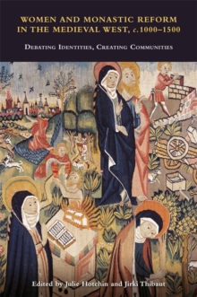 Women and Monastic Reform in the Medieval West, c. 1000 – 1500 - Hotchin, Julie