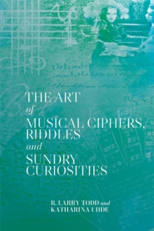 The Art of Musical Ciphers, Riddles and Sundry Curiosities - Todd, R. Larry (Royalty Account)