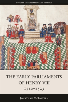 The Early Parliaments of Henry VIII, 1510-1523 - McGovern, Professor Jonathan