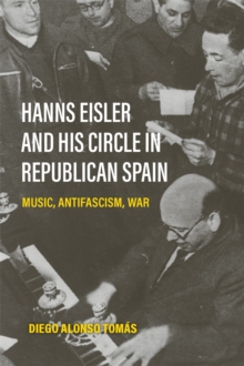 Hanns Eisler and His Circle in Republican Spain - Tomas, Diego Alonso