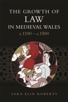 The Growth of Law in Medieval Wales, c.1100-c.1500 - Roberts, Sara Elin