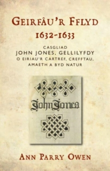 Image for Geirfau'r Fflyd, 1632-1633 : Casgliad John Jones, Gellilyfdy o eiriau'r cartref, crefftau, amaeth a byd natur