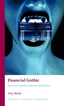 Financial Gothic: Monsterized Capitalism in American Gothic Fiction