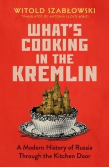 Image for What's cooking in the kremlin  : a modern history of Russia through the kitchen door