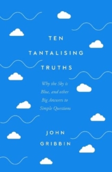 Image for Ten tantalising truths  : why the sky is blue, and other big answers to simple questions
