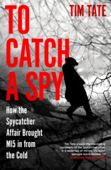 Image for To Catch a Spy : How the Spycatcher Affair Brought MI5 in from the Cold