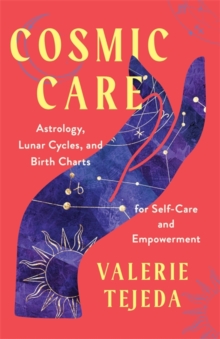 Image for Cosmic care  : astrology, lunar cycles and birth charts for self-care and empowerment
