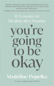 You’re Going to Be Okay: 16 Lessons on Healing after Trauma