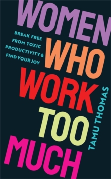 Image for Women who work too much  : break free from toxic productivity and find your joy