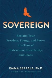 Image for Sovereign  : reclaim your freedom, energy and power in a time of distraction, uncertainty and chaos