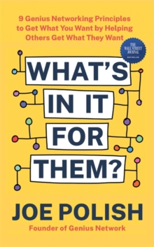 What’s in It for Them?: 9 Genius Networking Principles to Get What You Want by Helping Others Get What They Want