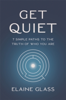 Image for Get quiet  : 7 simple paths to the truth of who you are