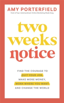 Image for Two weeks notice  : find the courage to quit your job, make more money, work where you want and change the world
